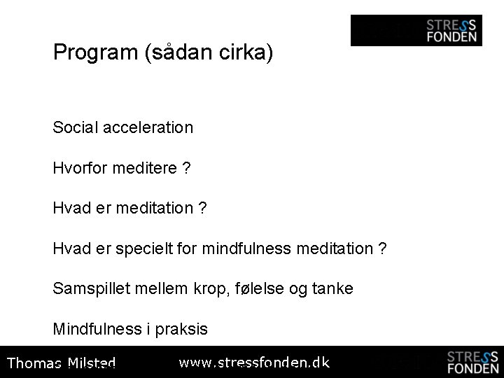 Program (sådan cirka) Social acceleration Hvorfor meditere ? Hvad er meditation ? Hvad er