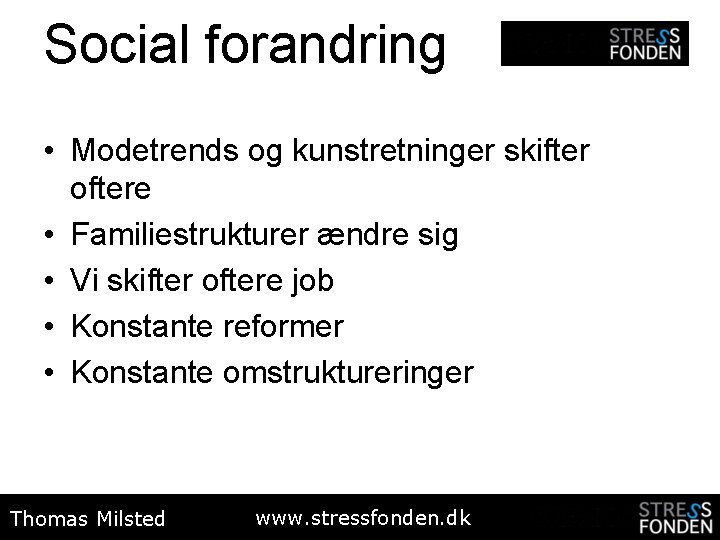 Social forandring • Modetrends og kunstretninger skifter oftere • Familiestrukturer ændre sig • Vi