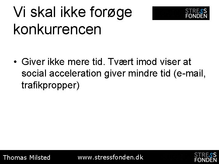 Vi skal ikke forøge konkurrencen • Giver ikke mere tid. Tvært imod viser at