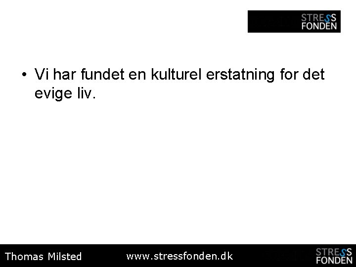  • Vi har fundet en kulturel erstatning for det evige liv. Thomas Milsted