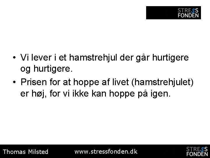  • Vi lever i et hamstrehjul der går hurtigere og hurtigere. • Prisen