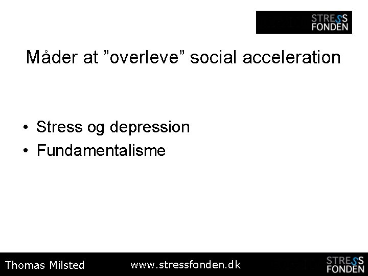 Måder at ”overleve” social acceleration • Stress og depression • Fundamentalisme Thomas Milsted www.