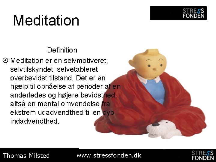 Meditation Definition ¤ Meditation er en selvmotiveret, selvtilskyndet, selvetableret overbevidst tilstand. Det er en