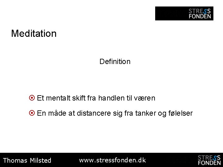 Meditation Definition ¤ Et mentalt skift fra handlen til væren ¤ En måde at