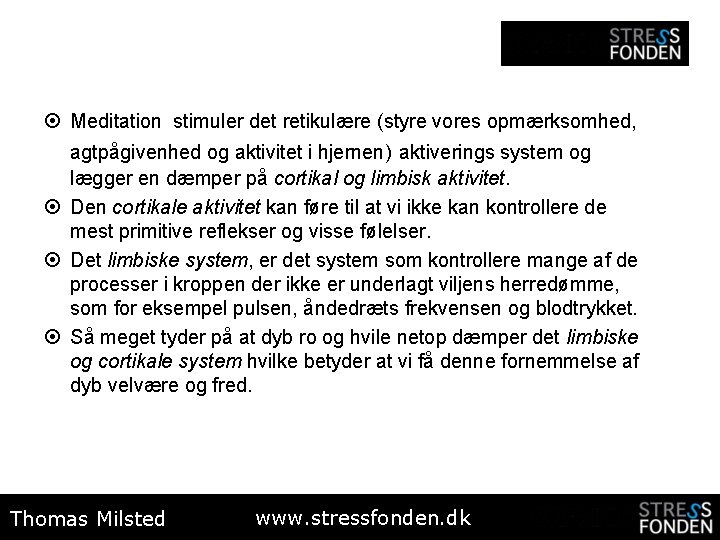 ¤ Meditation stimuler det retikulære (styre vores opmærksomhed, agtpågivenhed og aktivitet i hjernen) aktiverings