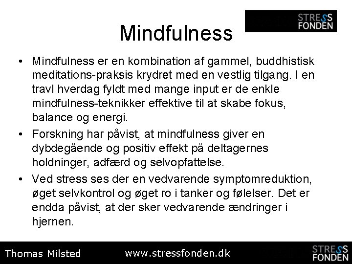 Mindfulness • Mindfulness er en kombination af gammel, buddhistisk meditations-praksis krydret med en vestlig