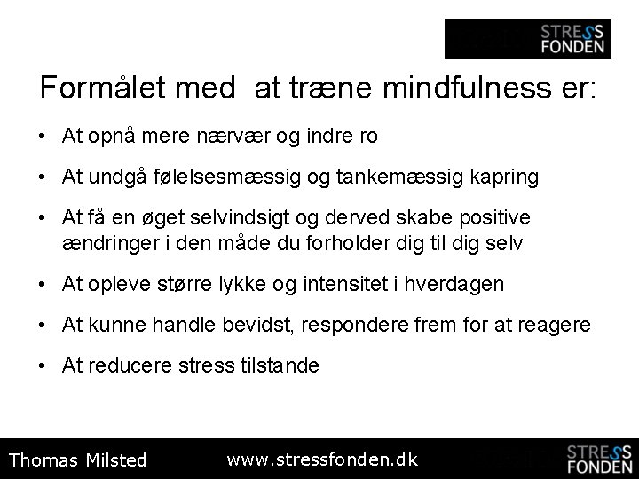 Formålet med at træne mindfulness er: • At opnå mere nærvær og indre ro