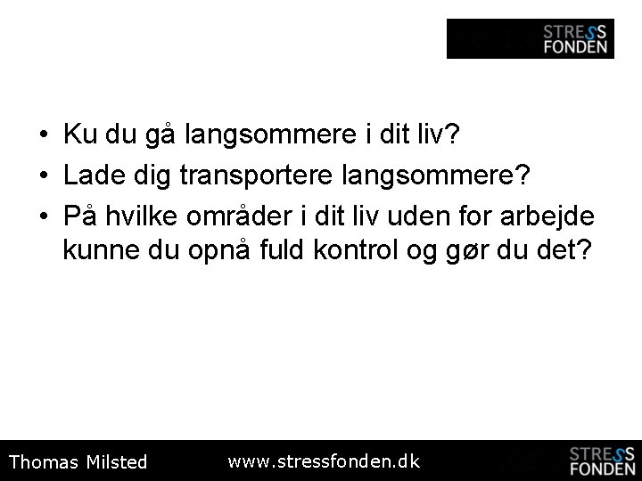  • Ku du gå langsommere i dit liv? • Lade dig transportere langsommere?