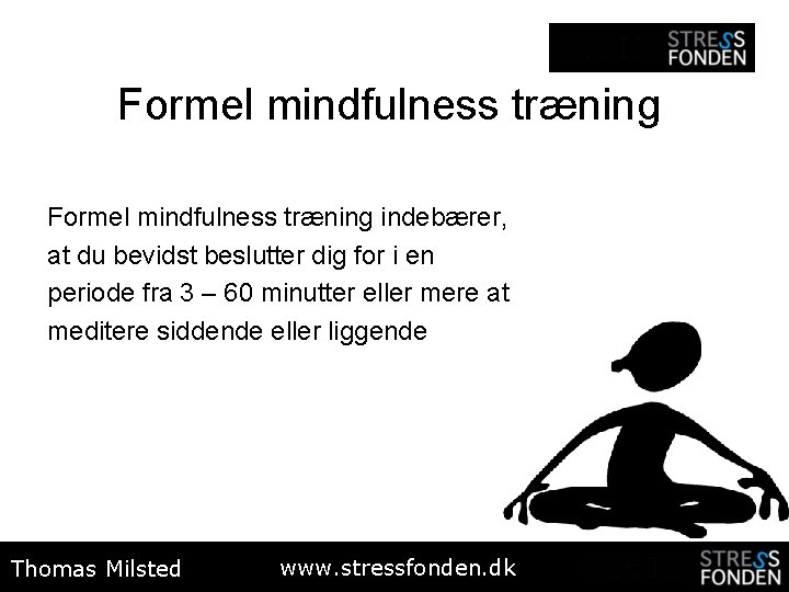 Formel mindfulness træning indebærer, at du bevidst beslutter dig for i en periode fra