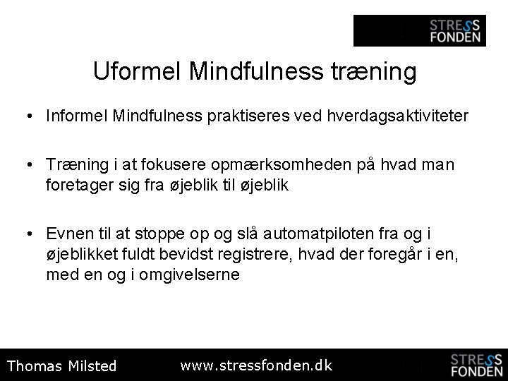 Uformel Mindfulness træning • Informel Mindfulness praktiseres ved hverdagsaktiviteter • Træning i at fokusere