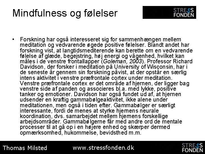Mindfulness og følelser • Forskning har også interesseret sig for sammenhængen mellem meditation og