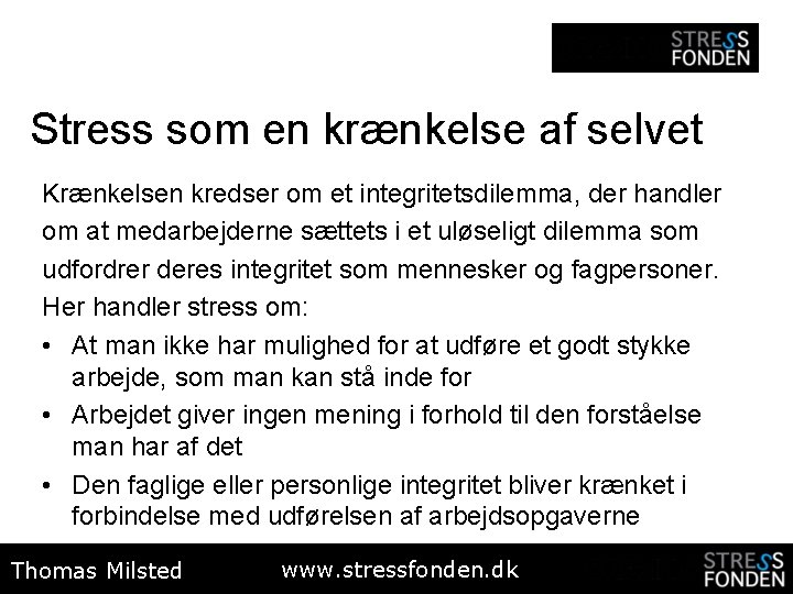 Stress som en krænkelse af selvet Krænkelsen kredser om et integritetsdilemma, der handler om