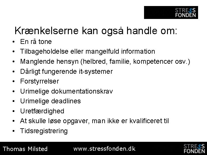 Krænkelserne kan også handle om: • • • En rå tone Tilbageholdelse eller mangelfuld
