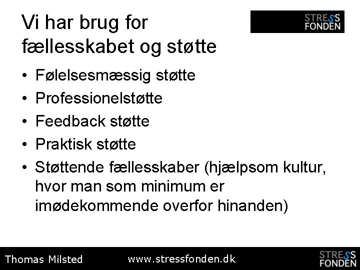 Vi har brug for fællesskabet og støtte • • • Følelsesmæssig støtte Professionelstøtte Feedback