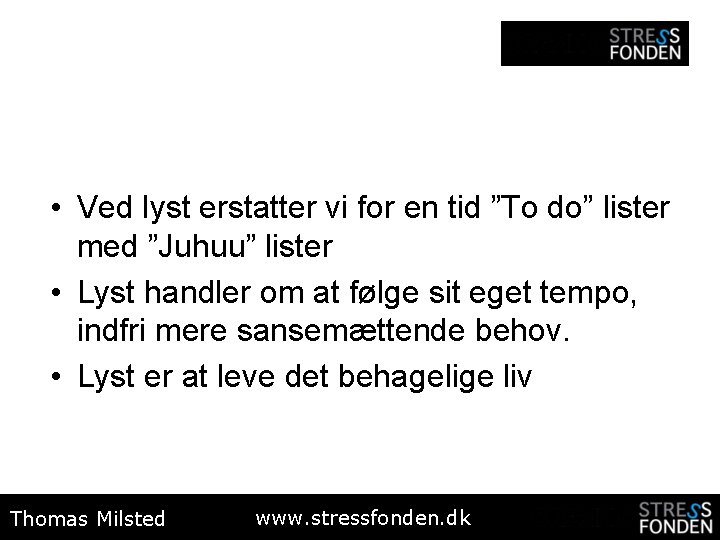  • Ved lyst erstatter vi for en tid ”To do” lister med ”Juhuu”