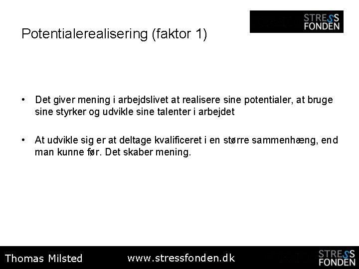 Potentialerealisering (faktor 1) • Det giver mening i arbejdslivet at realisere sine potentialer, at