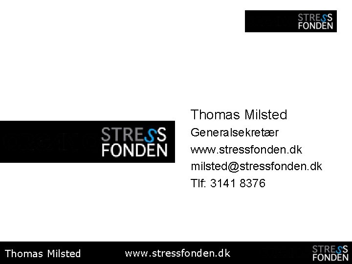Thomas Milsted Generalsekretær www. stressfonden. dk milsted@stressfonden. dk Tlf: 3141 8376 Thomas Milsted www.