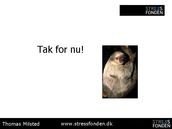 Tak for nu! Thomas Milsted www. stressfonden. dk 