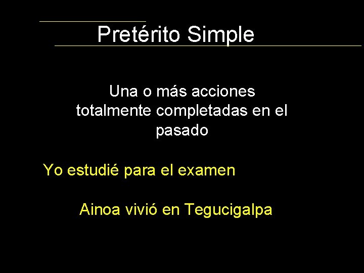 Pretérito Simple Una o más acciones totalmente completadas en el pasado Yo estudié para