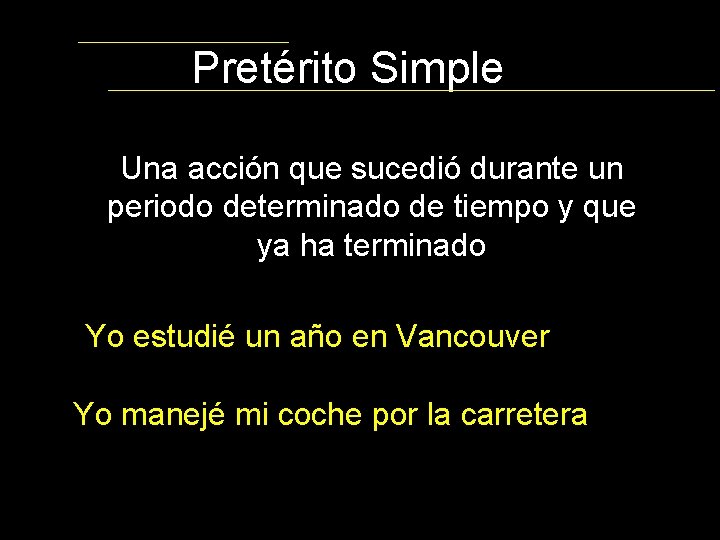 Pretérito Simple Una acción que sucedió durante un periodo determinado de tiempo y que