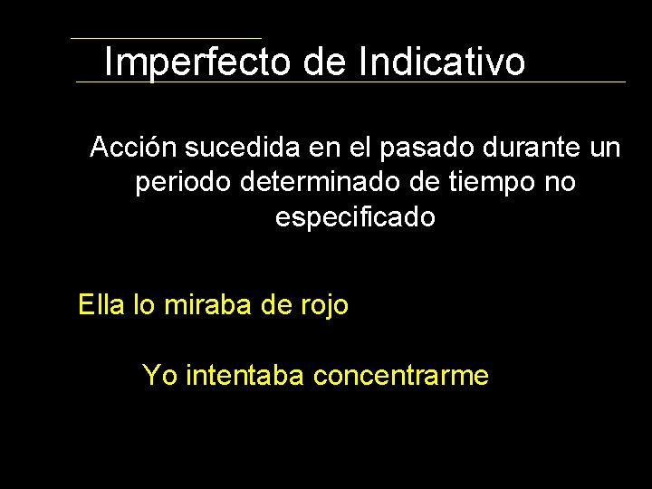 Imperfecto de Indicativo Acción sucedida en el pasado durante un periodo determinado de tiempo