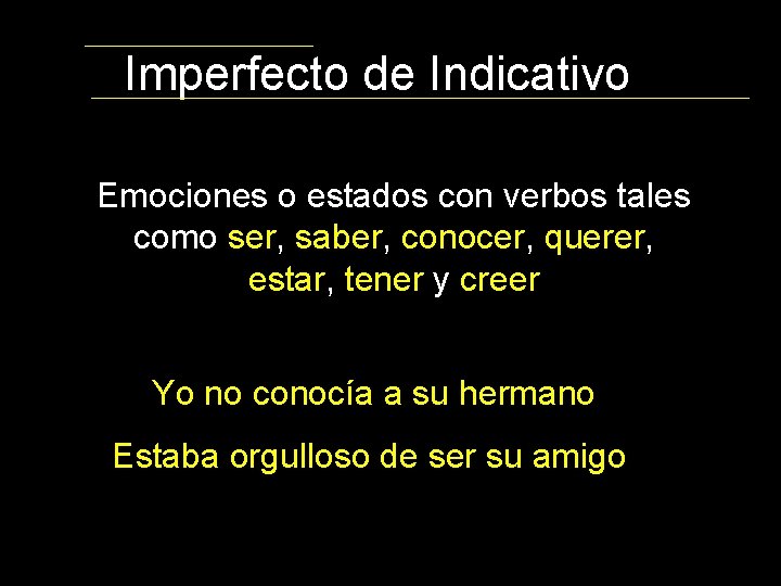 Imperfecto de Indicativo Emociones o estados con verbos tales como ser, saber, conocer, querer,