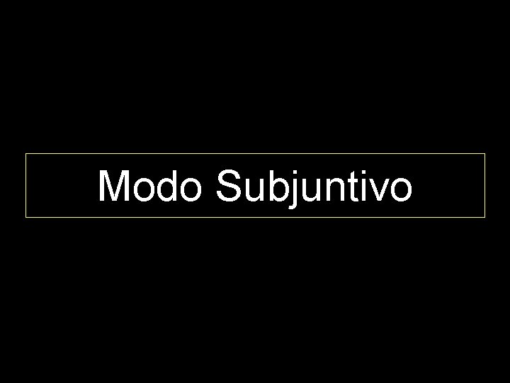 Modo Subjuntivo 