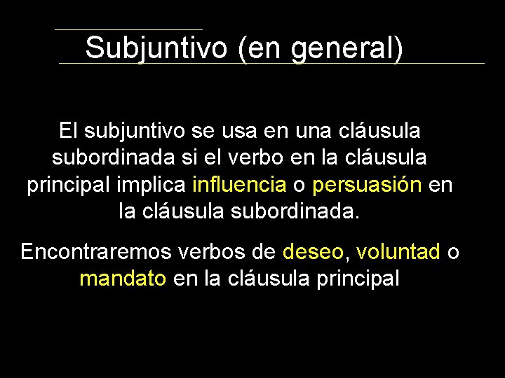 Subjuntivo (en general) El subjuntivo se usa en una cláusula subordinada si el verbo