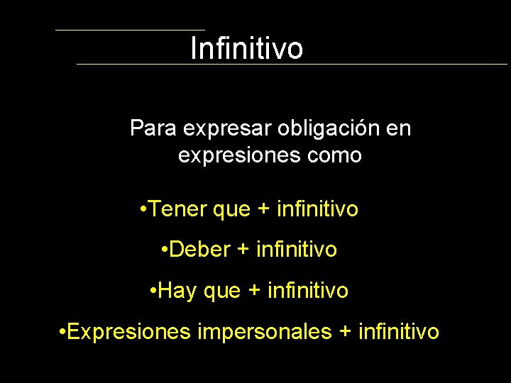 Infinitivo Para expresar obligación en expresiones como • Tener que + infinitivo • Deber