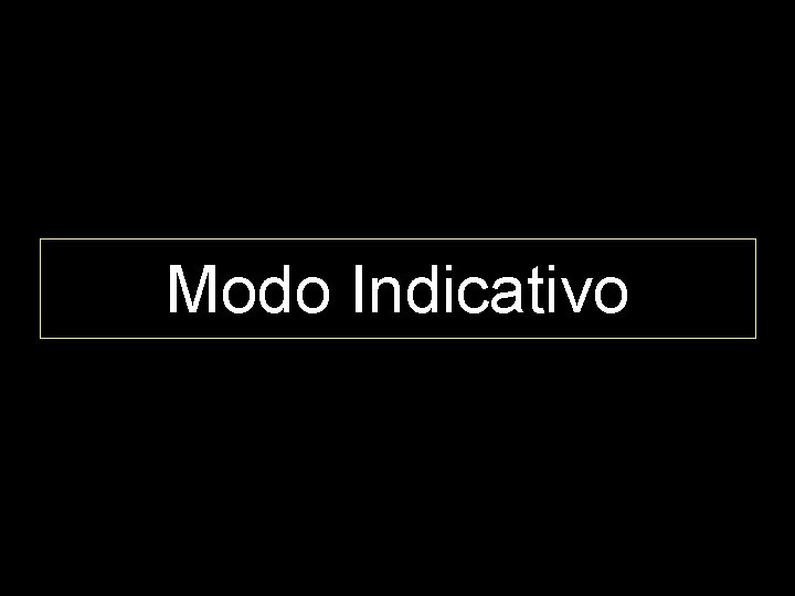 Modo Indicativo 