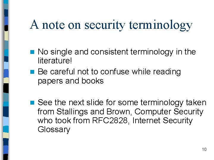 A note on security terminology No single and consistent terminology in the literature! n