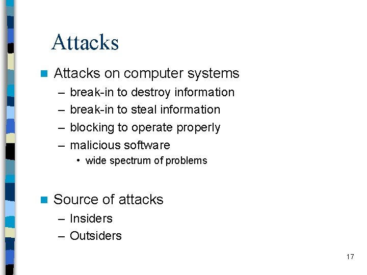 Attacks n Attacks on computer systems – – break-in to destroy information break-in to