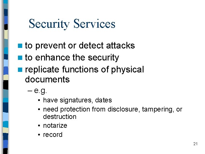 Security Services n to prevent or detect attacks n to enhance the security n