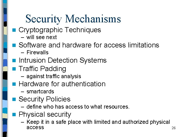 Security Mechanisms n Cryptographic Techniques – will see next n Software and hardware for