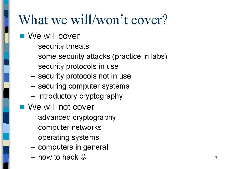 What we will/won’t cover? n We will cover – – – n security threats