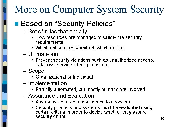 More on Computer System Security n Based on “Security Policies” – Set of rules