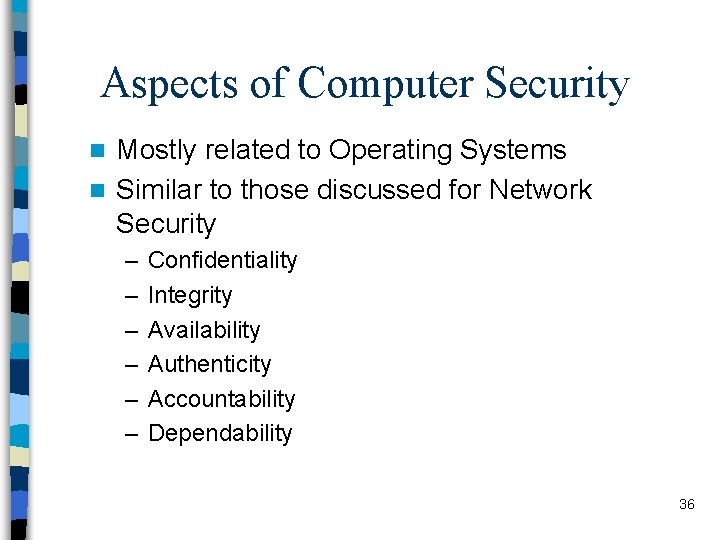 Aspects of Computer Security Mostly related to Operating Systems n Similar to those discussed