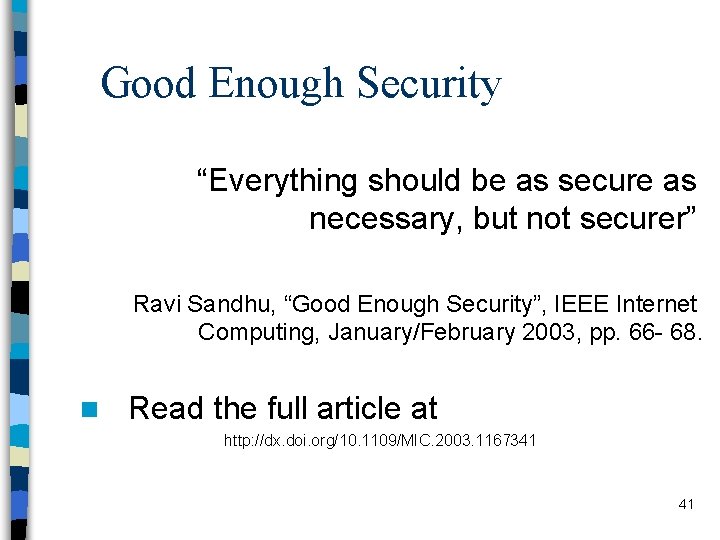 Good Enough Security “Everything should be as secure as necessary, but not securer” Ravi