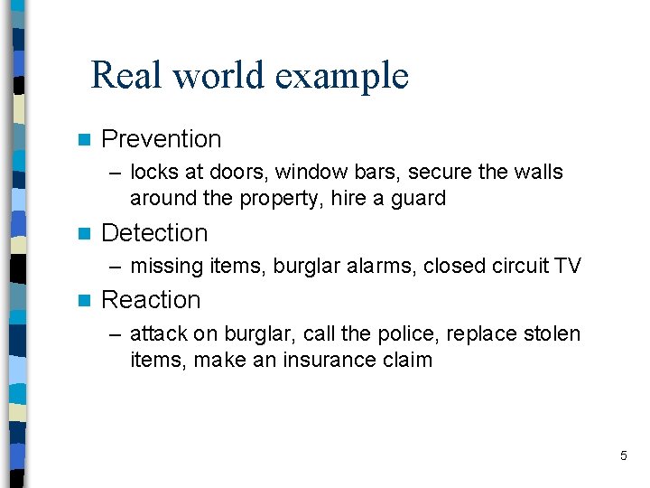 Real world example n Prevention – locks at doors, window bars, secure the walls