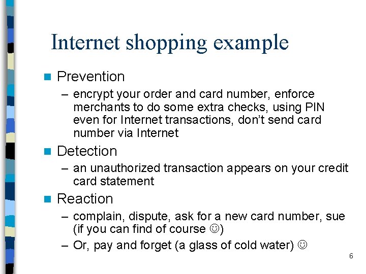 Internet shopping example n Prevention – encrypt your order and card number, enforce merchants