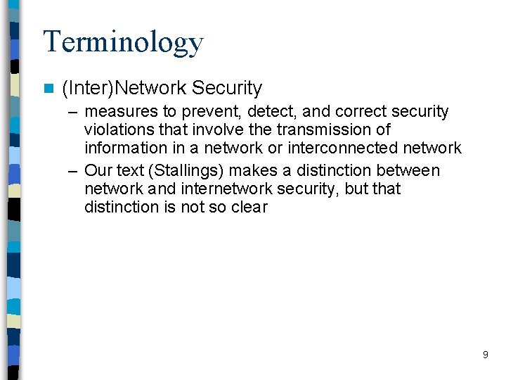 Terminology n (Inter)Network Security – measures to prevent, detect, and correct security violations that