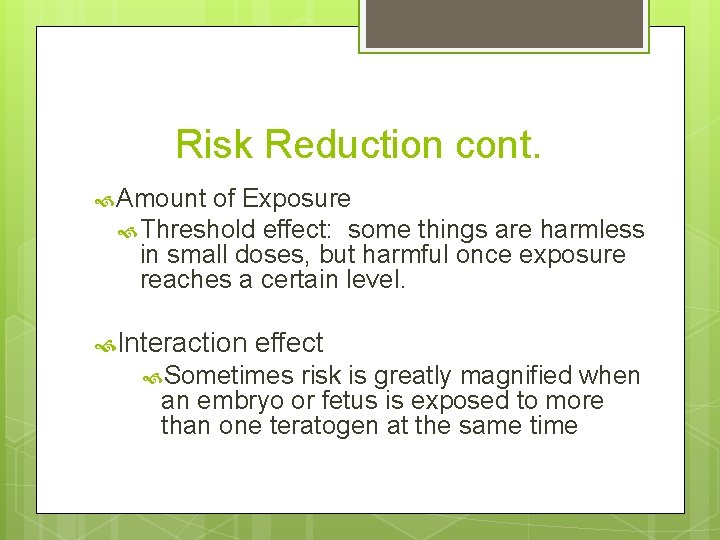 Risk Reduction cont. Amount of Exposure Threshold effect: some things are harmless in small