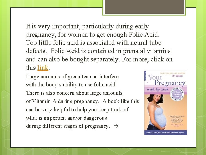 It is very important, particularly during early pregnancy, for women to get enough Folic