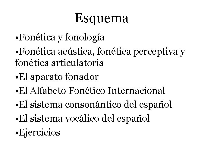 Esquema • Fonética y fonología • Fonética acústica, fonética perceptiva y fonética articulatoria •