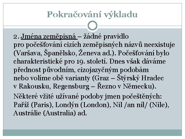 Pokračování výkladu 2. Jména zeměpisná – žádné pravidlo pro počešťování cizích zeměpisných názvů neexistuje