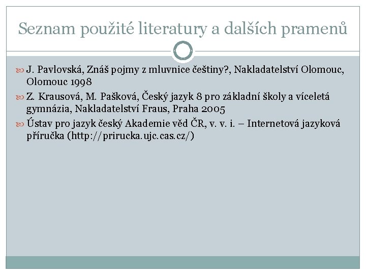 Seznam použité literatury a dalších pramenů J. Pavlovská, Znáš pojmy z mluvnice češtiny? ,
