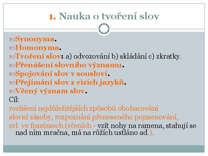 1. Nauka o tvoření slov Synonyma. Homonyma. Tvoření slov: a) odvozování b) skládání c)