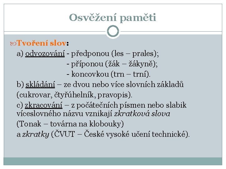 Osvěžení paměti Tvoření slov: a) odvozování - předponou (les – prales); - příponou (žák