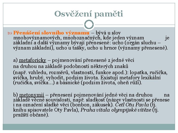 Osvěžení paměti Přenášení slovního významu – bývá u slov mnohovýznamových, mnohoznačných, kde jeden význam