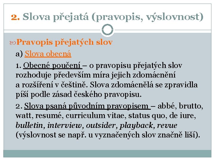 2. Slova přejatá (pravopis, výslovnost) Pravopis přejatých slov a) Slova obecná 1. Obecné poučení